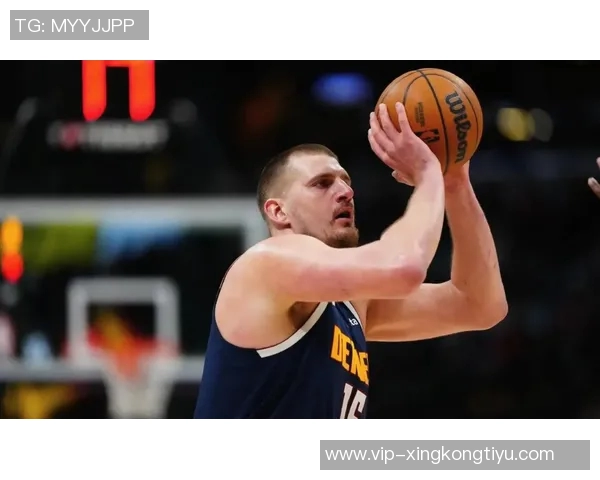 约基奇赞黄忠哈达威超越3D球员身份具备出色突破能力